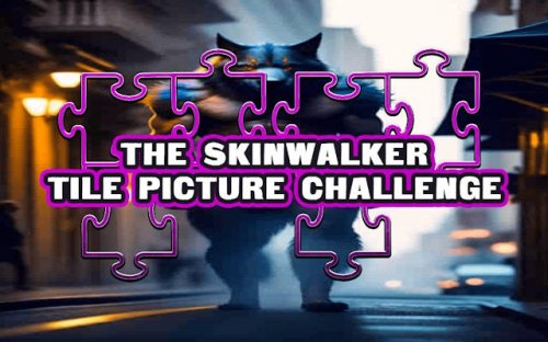 The Skinwalker Tile Picture Challenge - Sliding Puzzle Game